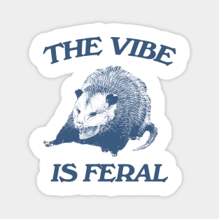 Possum The Vibe is Feral shirt, Funny Possum Meme Magnet