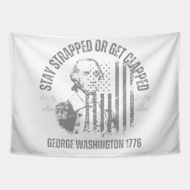 stay strapped or get clapped , george washigton 1776, 4th of july Tapestry by soft and timeless