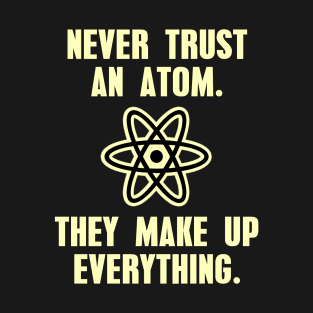 Never Trust an Atom T-Shirt