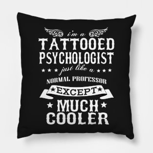 I’M A Tattooed Psychologist Just Like A Normal Psychologist Except Much Cooler Pillow