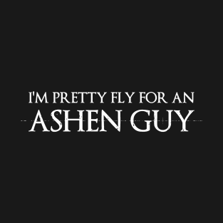 I’m Pretty Fly for an Ashen Guy T-Shirt