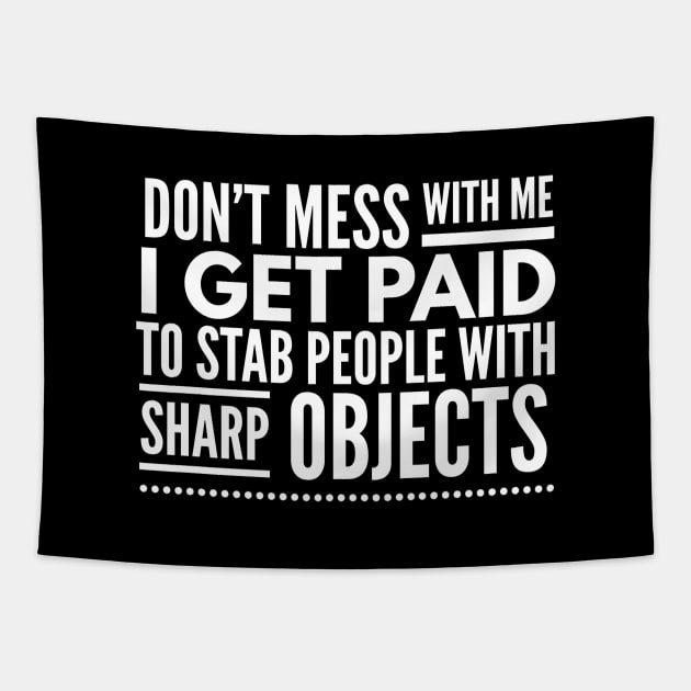 Don't Mess With Me I Get Paid To Stab People With Sharp Objects - Nurse Tapestry by Textee Store