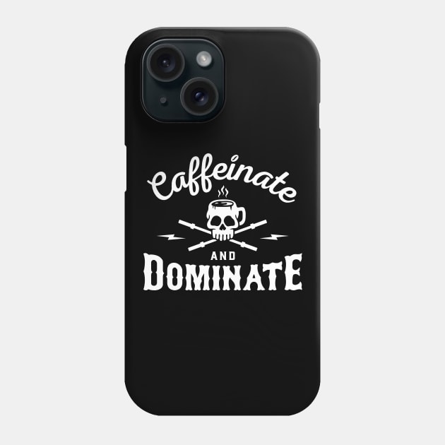 Caffeinate And Dominate Phone Case by brogressproject