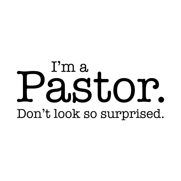 I'm a Pastor Don't Look So Surprised Funny Design by dlinca