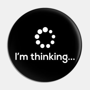 I'm Thinking Loading Processing Buffering Humor Fun T-Shirt Pin