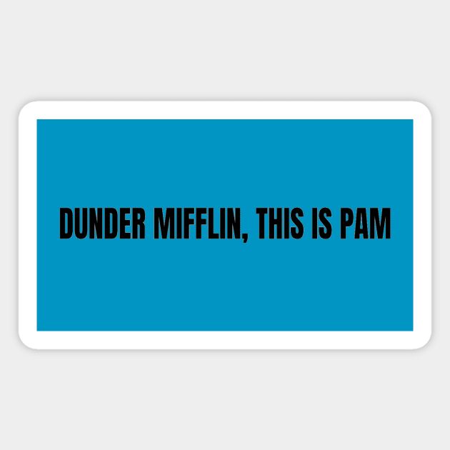 Dunder Mifflin, this is Pam.