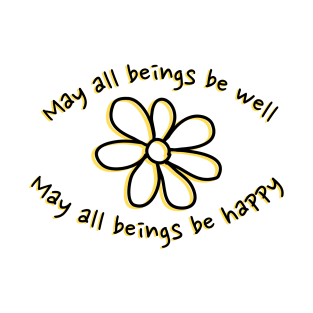 May all beings be well — May all beings be happy T-Shirt