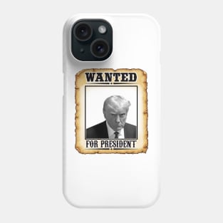 Wanted Donald Trump For President 2024 Phone Case