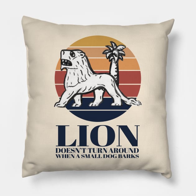 Lion doesn't turn around when a small dog barks Pillow by KewaleeTee