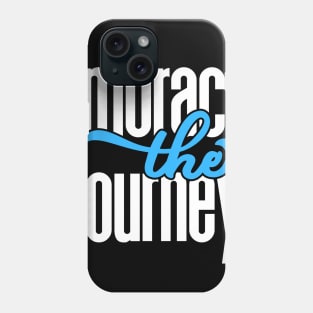 Embrace The Journey Phone Case