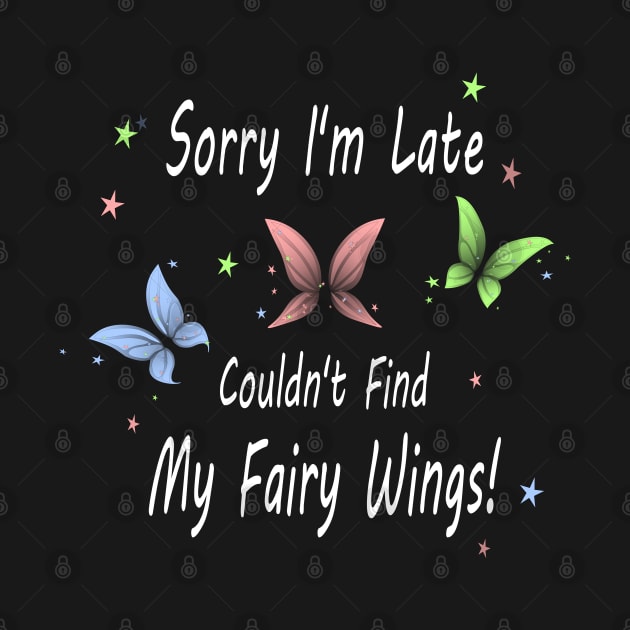 Sorry I'm Late. Couldn't Find My Fairy Wings! by Nutmegfairy