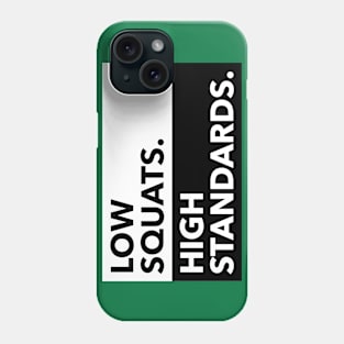 LOW SQUATS HIGH STANDARDS Phone Case