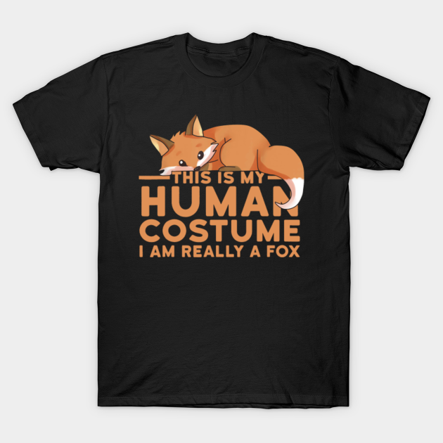 This Is My Human Costume I'm Really A Fox - Fox - T-Shirt