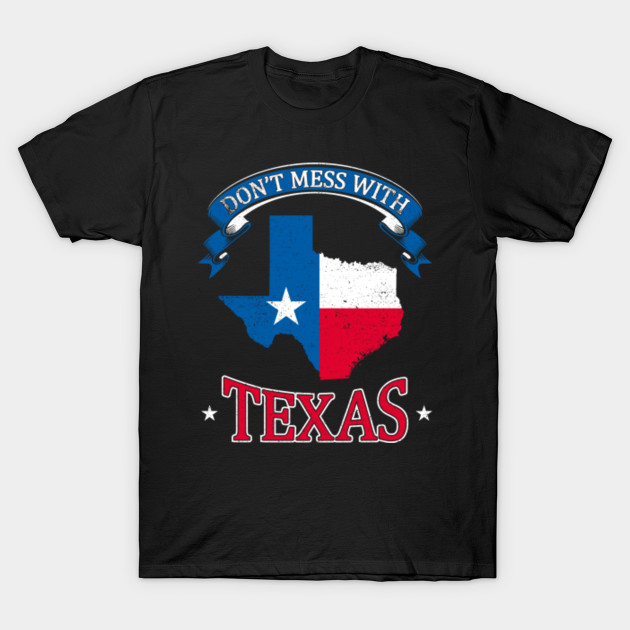 Don T Mess With Texas Tee Funny State Of Texas Shirt Dont Mess With Texas Koszulka Teepublic Pl