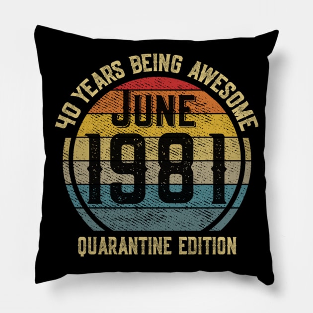 40 Years Of Being Awesome June 1981 Quarantine Edition Birthday Gift Pillow by sufian