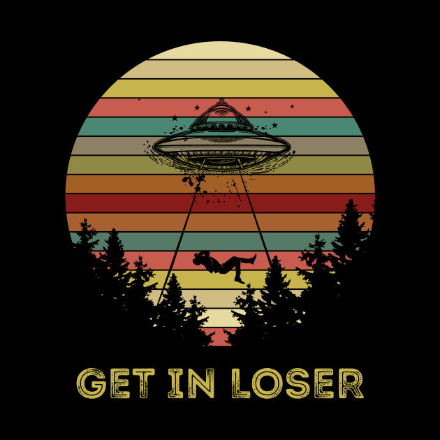 Get In Loser Alien Abduction Retro Vintage UFO Lover by You'reStylish