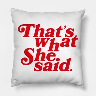 that's what she said Pillow