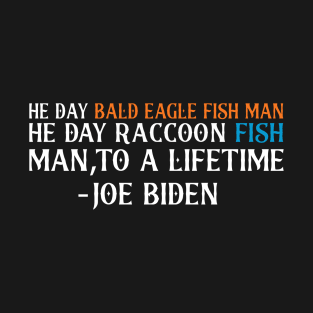 a man bald eagle fish be aver fish he day Raccoon fish man,to a lifetime T-Shirt