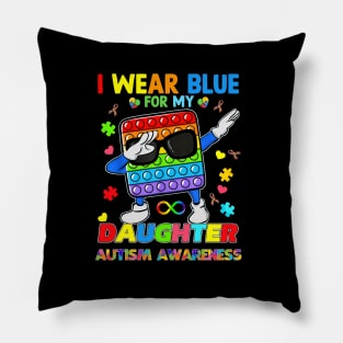 PopIt Dab I Wear Blue For My Daughter Autism Awareness Pillow