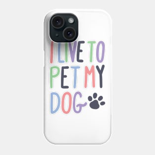 I Live to Pet My Dog Phone Case