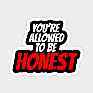 You're Allowed To Be Honest Magnet