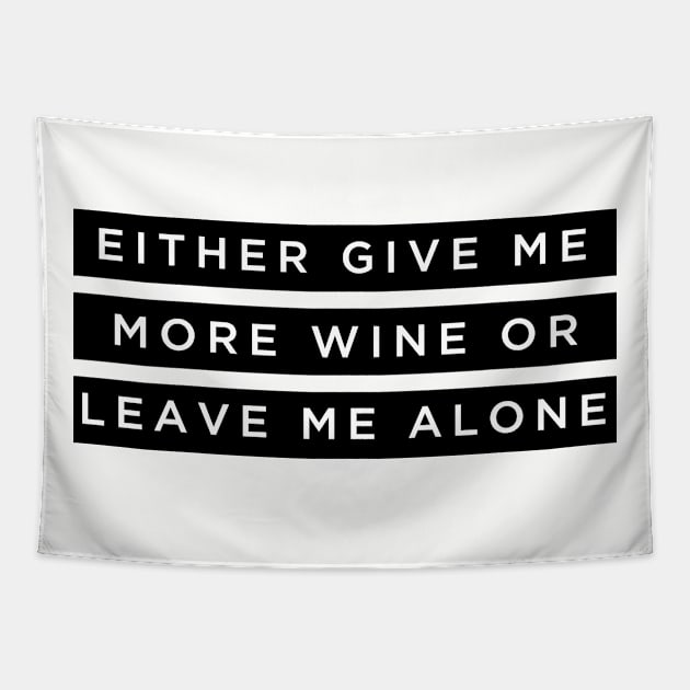 Either give me more wine or leave me alone Tapestry by creativefabien