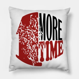 1 more time Pillow