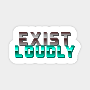 Exist Loudly Magnet