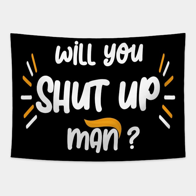 Will you shut up Man 2020 Tapestry by Netcam