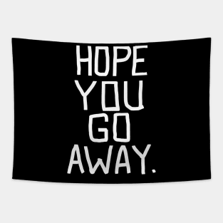 Hope you go away - go away Tapestry