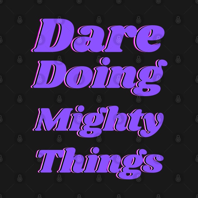 Dare doing mighty things in purple text with a glitch by Blue Butterfly Designs 