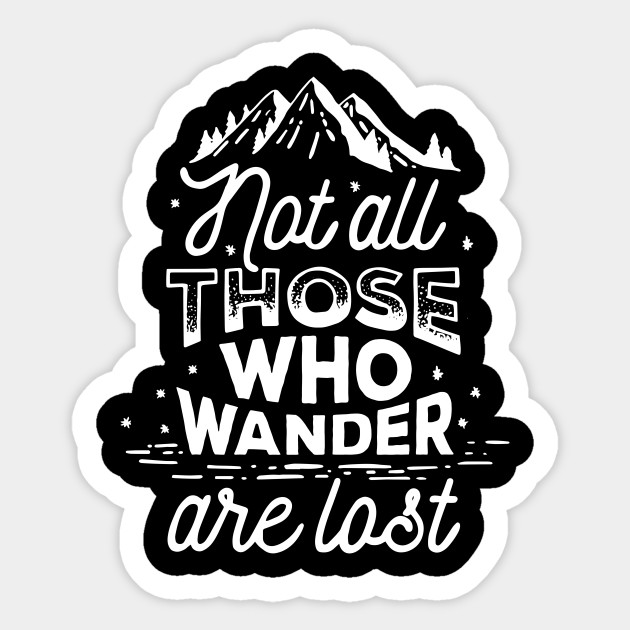 Not All Those Who Wander Are Lost Outdoors Sticker Teepublic Au