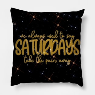 Saturdays (sparkles) Pillow