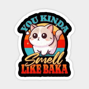 You Kinda Smell Like Baka Magnet