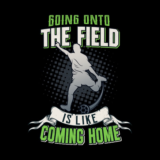 Soccer Field Going Home Soccer Player Quote by Foxxy Merch