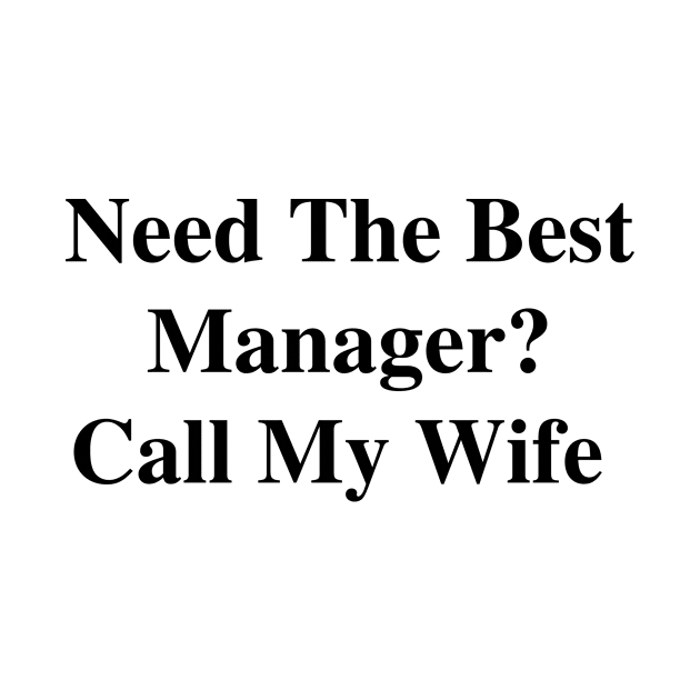 Need The Best Manager? Call My Wife by divawaddle