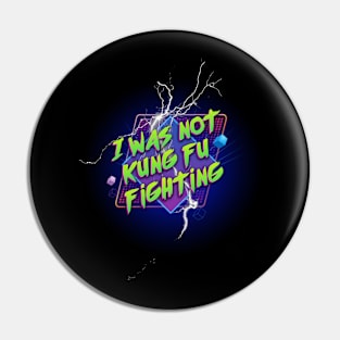 I Was Not Kung Fu Fighting (80s Parody) (Alternate Version) Pin