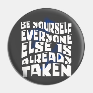 Be Yourself, Everone Else is Taken Pin