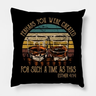 Perhaps You Were Created For Such A Time As This Whisky Mug Pillow