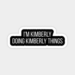 I'm Kimberly doing Kimberly things Magnet