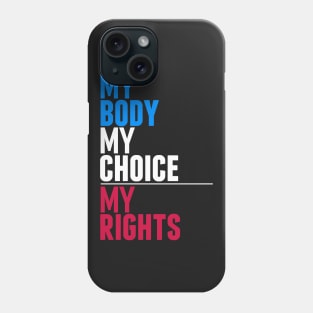 My Body My Choice My Rights Phone Case