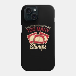 There Is No Such As Too Many Stamps Phone Case