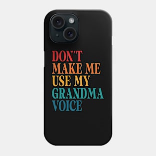 Don't Make Me Use My Grandma Voice Phone Case