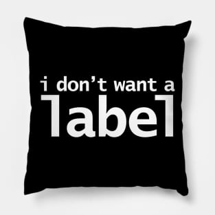 I Don't Want a Label Pillow