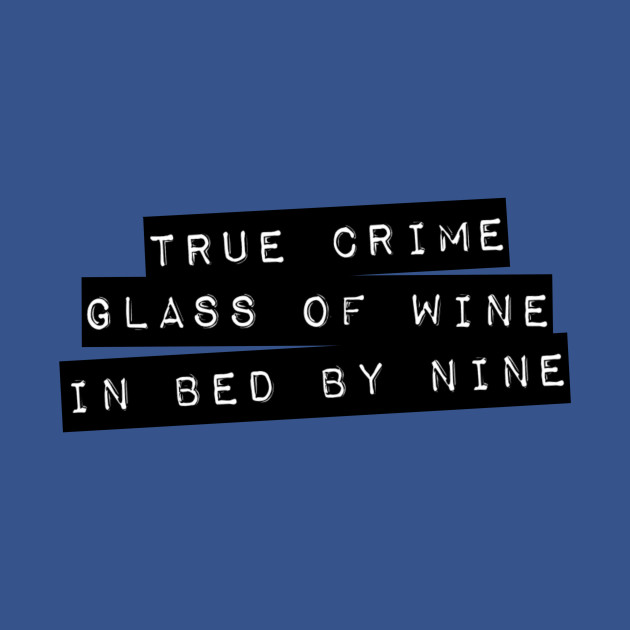 Disover True Crime Glass of Wine In Bed By Nine Shirt Gift Women - True Crime - T-Shirt