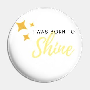 I was born to shine Pin