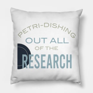 Petri-Dishing Out All of the Research Pillow