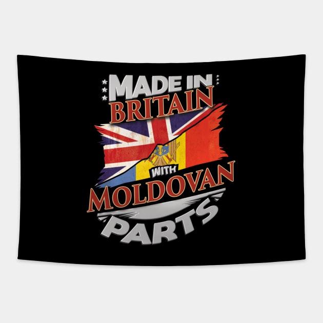 Made In Britain With Moldovan Parts - Gift for Moldovan From Moldova Tapestry by Country Flags