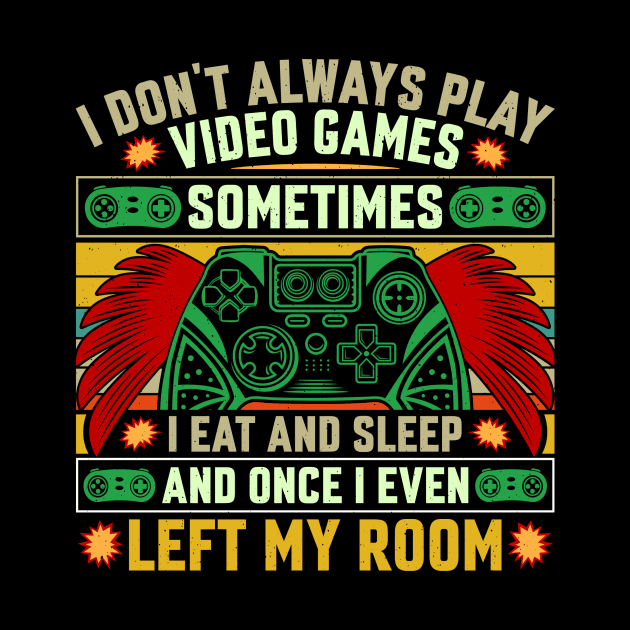 I don’t always play video games, sometimes I eat, sleep and once I even left my room by Fun Planet