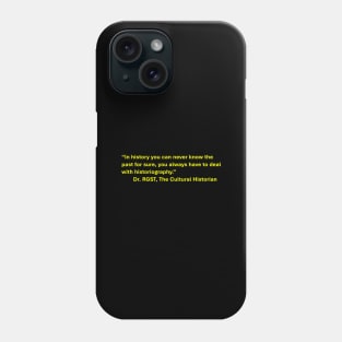 The Cultural Historian Dr. RGST's Quote Phone Case